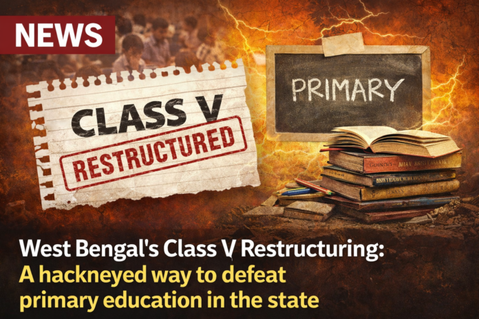 West Bengal’s Class V Restructuring: A hackneyed way to defeat primary education in the state.